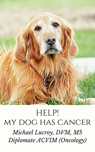 Help My Dog Has Cancer Book Michael Lucroy DVM